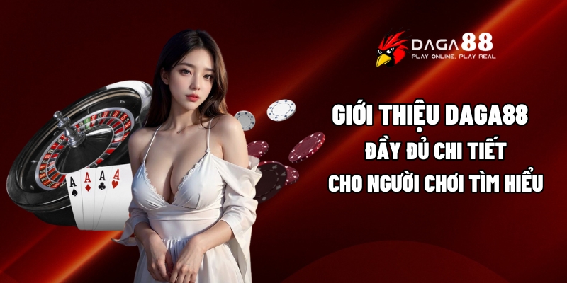 Giới Thiệu Daga88 Đầy Đủ Chi Tiết Cho Người Chơi Tìm Hiểu 1 Giới thiệu Daga88