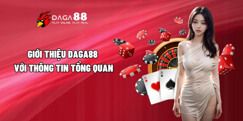 Giới Thiệu Daga88 Đầy Đủ Chi Tiết Cho Người Chơi Tìm Hiểu 2 Giới thiệu Daga88 với thông tin tổng quan