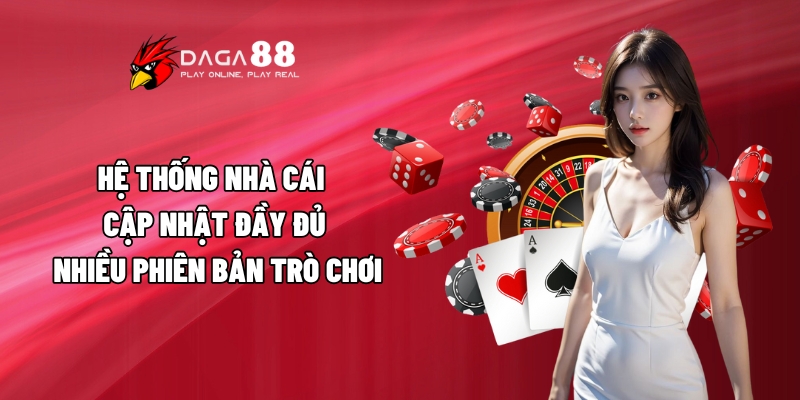 Giới Thiệu Daga88 Đầy Đủ Chi Tiết Cho Người Chơi Tìm Hiểu 3 Hệ thống nhà cái cập nhật đầy đủ nhiều phiên bản trò chơi